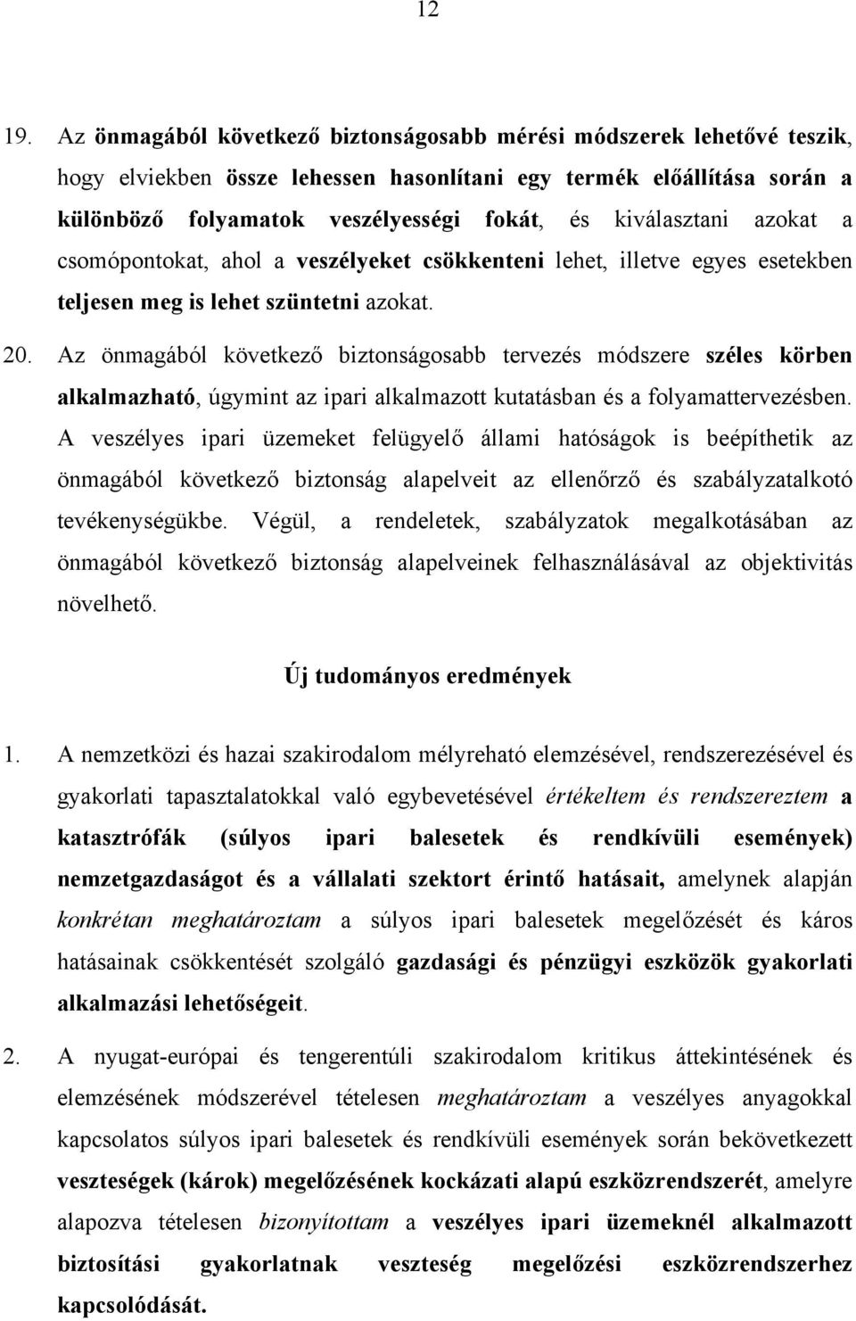 kiválasztani azokat a csomópontokat, ahol a veszélyeket csökkenteni lehet, illetve egyes esetekben teljesen meg is lehet szüntetni azokat. 20.