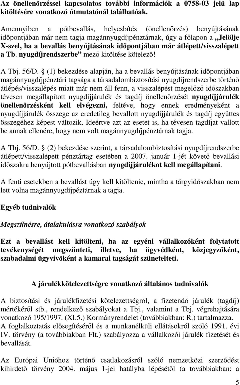 átlépett/visszalépett a Tb. nyugdíjrendszerbe mezı kitöltése kötelezı! A Tbj. 56/D.