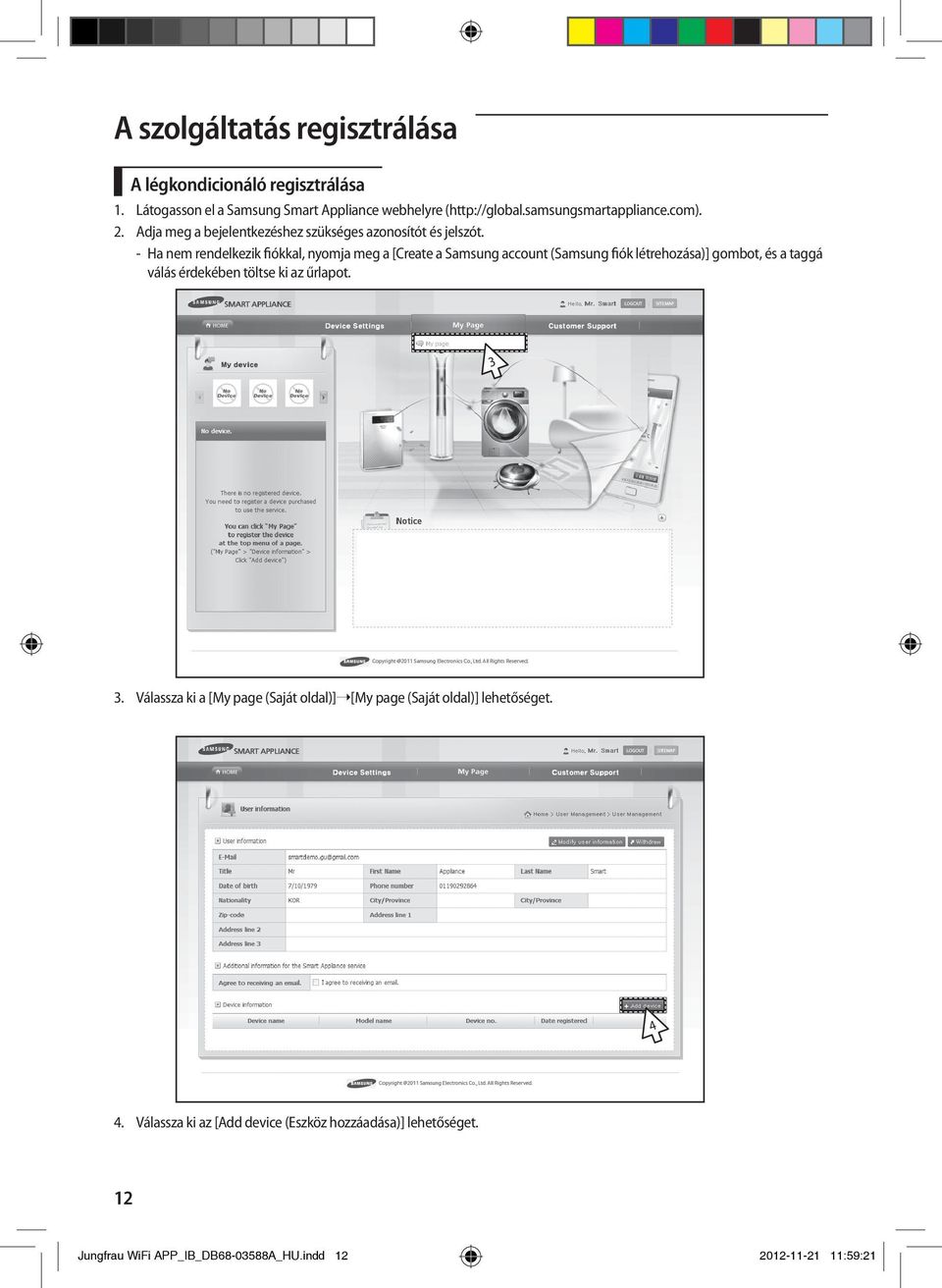 -- Ha nem rendelkezik fiókkal, nyomja meg a [Create a Samsung account (Samsung fiók létrehozása)] gombot, és a taggá válás érdekében töltse ki az