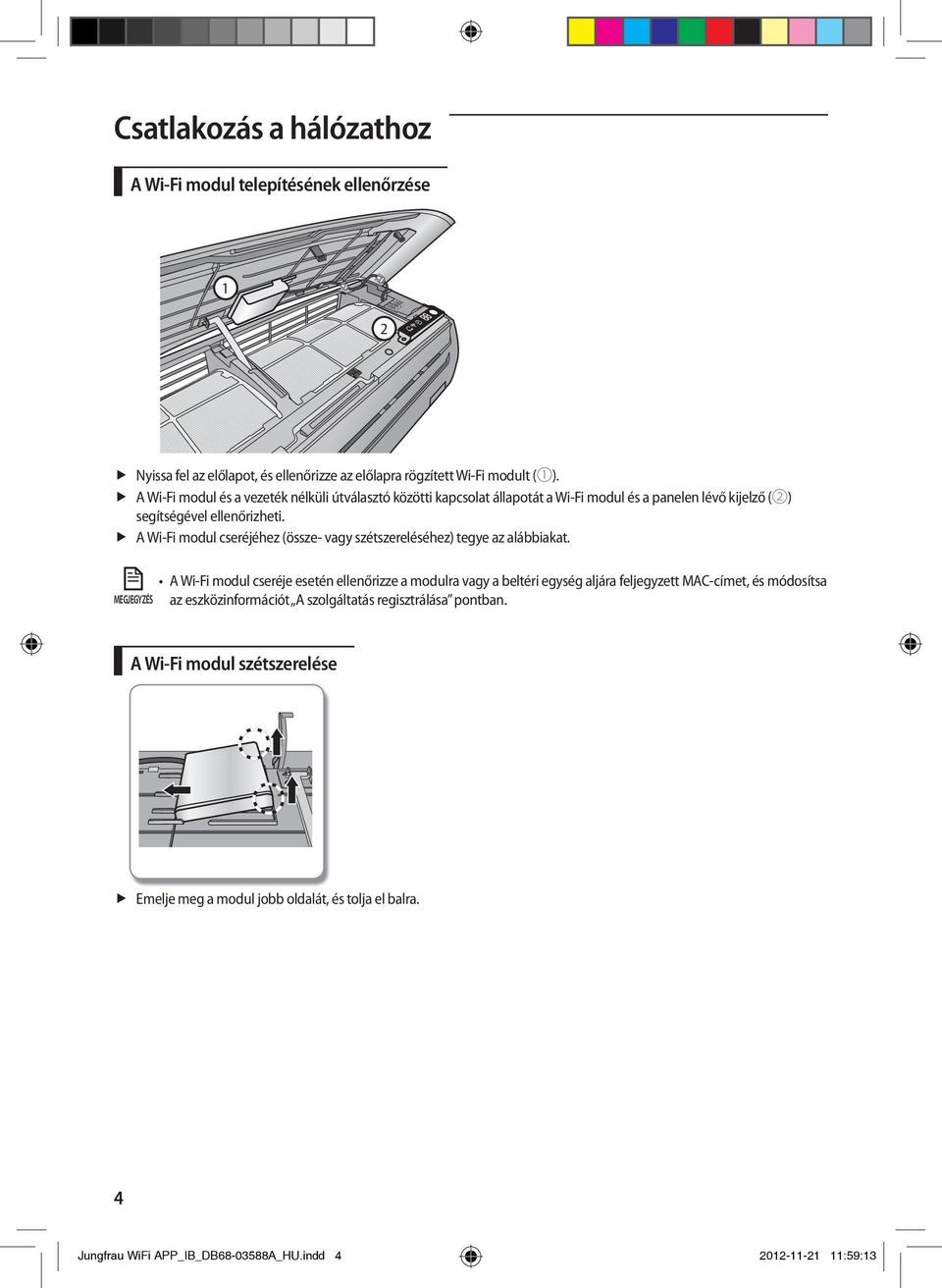 f A Wi-Fi modul cseréjéhez (össze- vagy szétszereléséhez) tegye az alábbiakat.