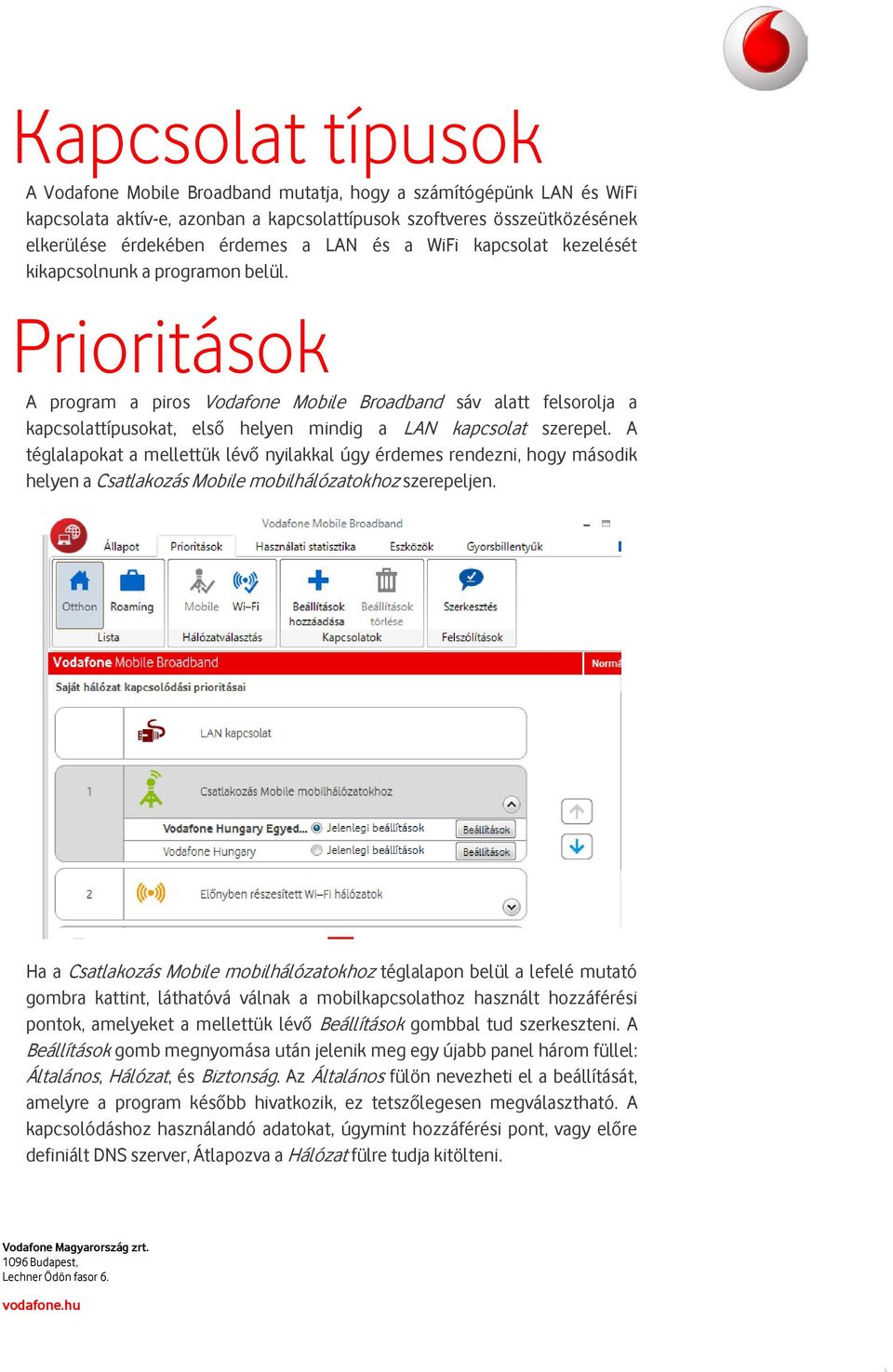 Prioritások A program a piros Vodafone Mobile Broadband sáv alatt felsorolja a kapcsolattípusokat, első helyen mindig a LAN kapcsolat szerepel.