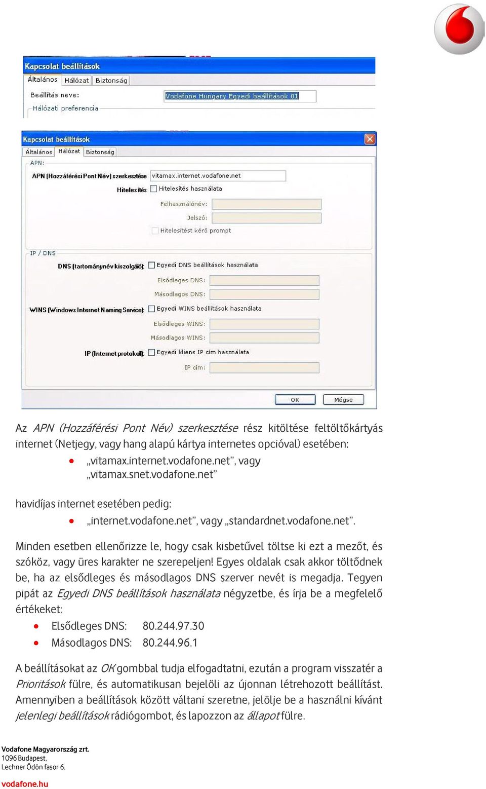 Egyes oldalak csak akkor töltődnek be, ha az elsődleges és másodlagos DNS szerver nevét is megadja.