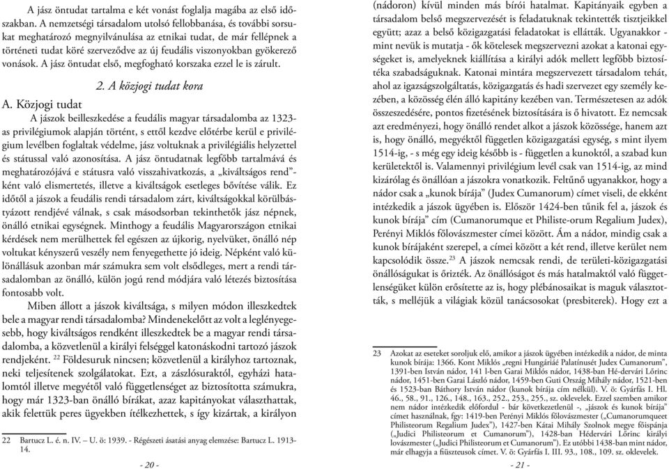 gyökerező vonások. A jász öntudat első, megfogható korszaka ezzel le is zárult. 2. A közjogi tudat kora A.