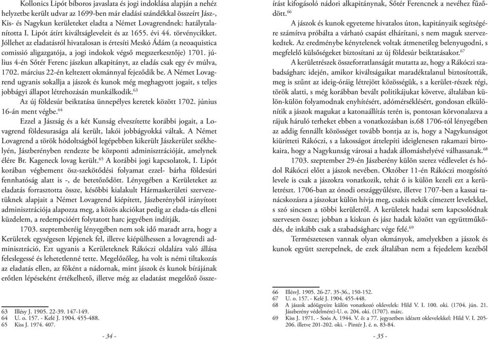 Jóllehet az eladatásról hivatalosan is értesíti Meskó Ádám (a neoaquistica comissió aligazgatója, a jogi indokok végső megszerkesztője) 1701.