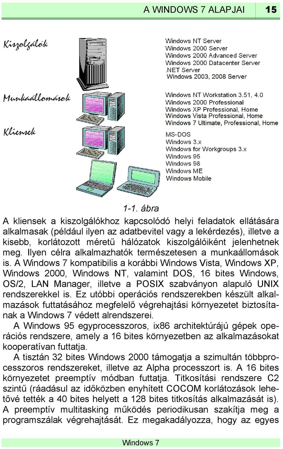 jelenhetnek meg. Ilyen célra alkalmazhatók természetesen a munkaállomások is.