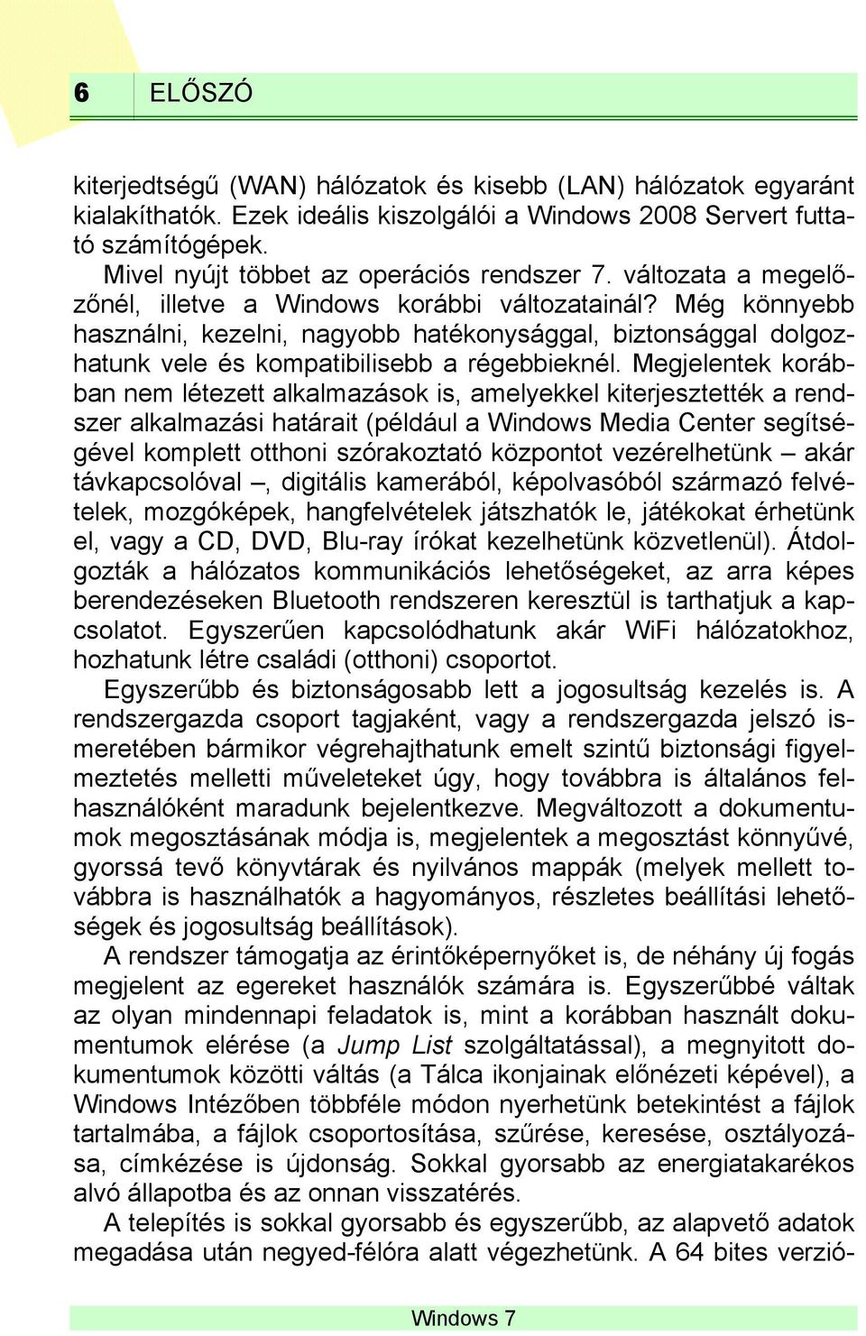 Még könnyebb használni, kezelni, nagyobb hatékonysággal, biztonsággal dolgozhatunk vele és kompatibilisebb a régebbieknél.