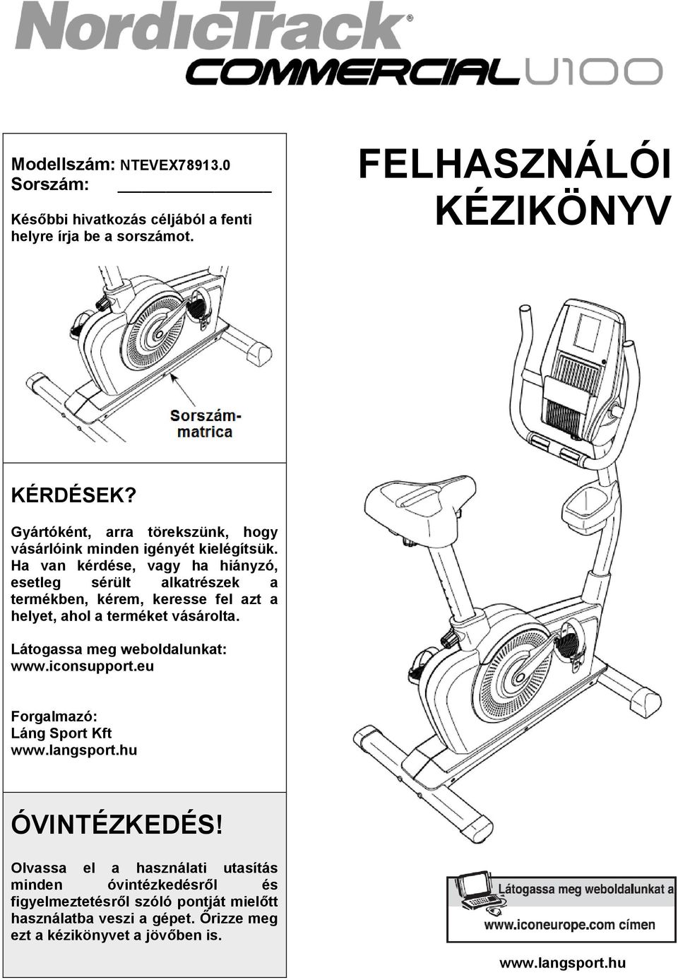 Ha van kérdése, vagy ha hiányzó, esetleg sérült alkatrészek a termékben, kérem, keresse fel azt a helyet, ahol a terméket vásárolta.