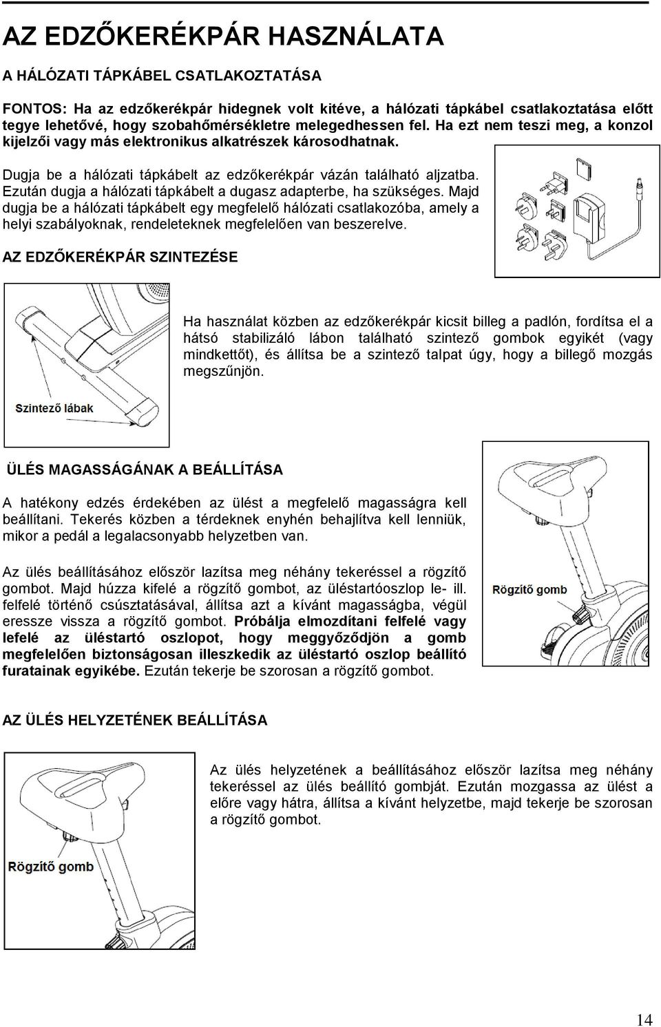 Ezután dugja a hálózati tápkábelt a dugasz adapterbe, ha szükséges.