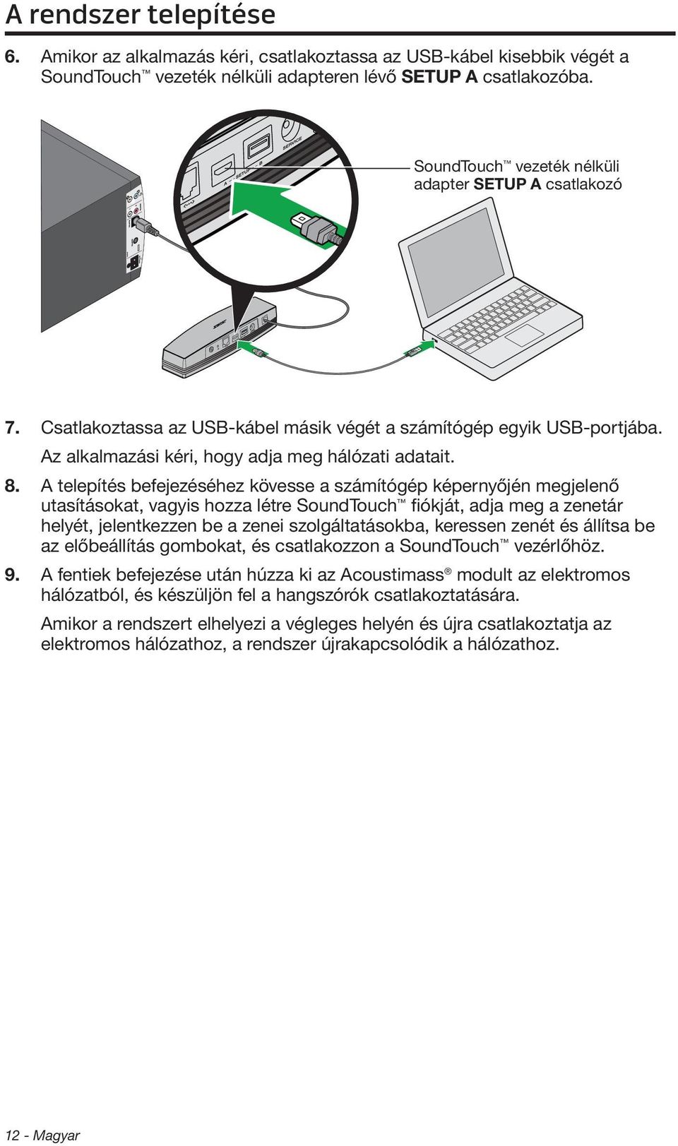 A telepítés befejezéséhez kövesse a számítógép képernyőjén megjelenő utasításokat, vagyis hozza létre SoundTouch fiókját, adja meg a zenetár helyét, jelentkezzen be a zenei szolgáltatásokba, keressen