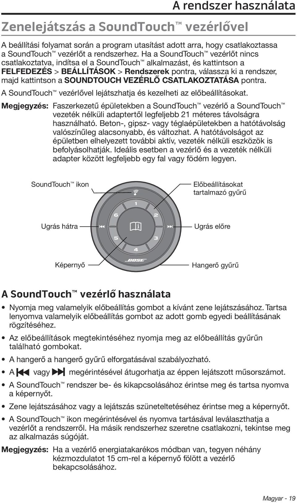 VEZÉRLŐ CSATLAKOZTATÁSA pontra. A SoundTouch vezérlővel lejátszhatja és kezelheti az előbeállításokat.