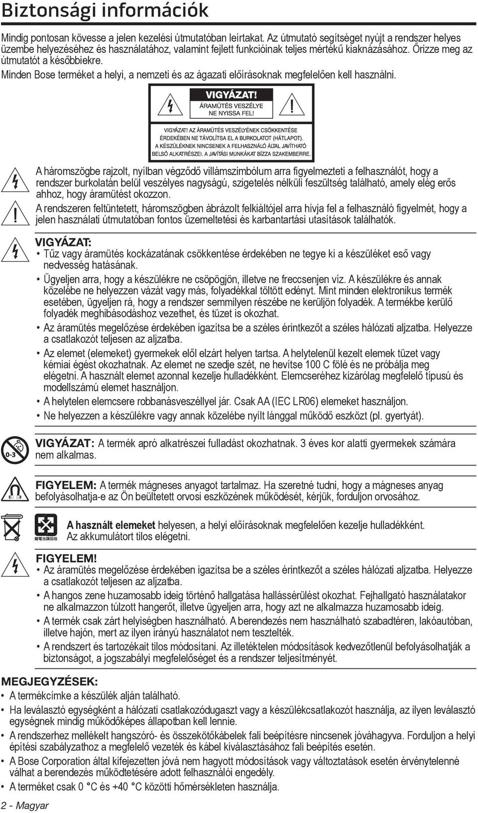 Minden Bose terméket a helyi, a nemzeti és az ágazati előírásoknak megfelelően kell használni.