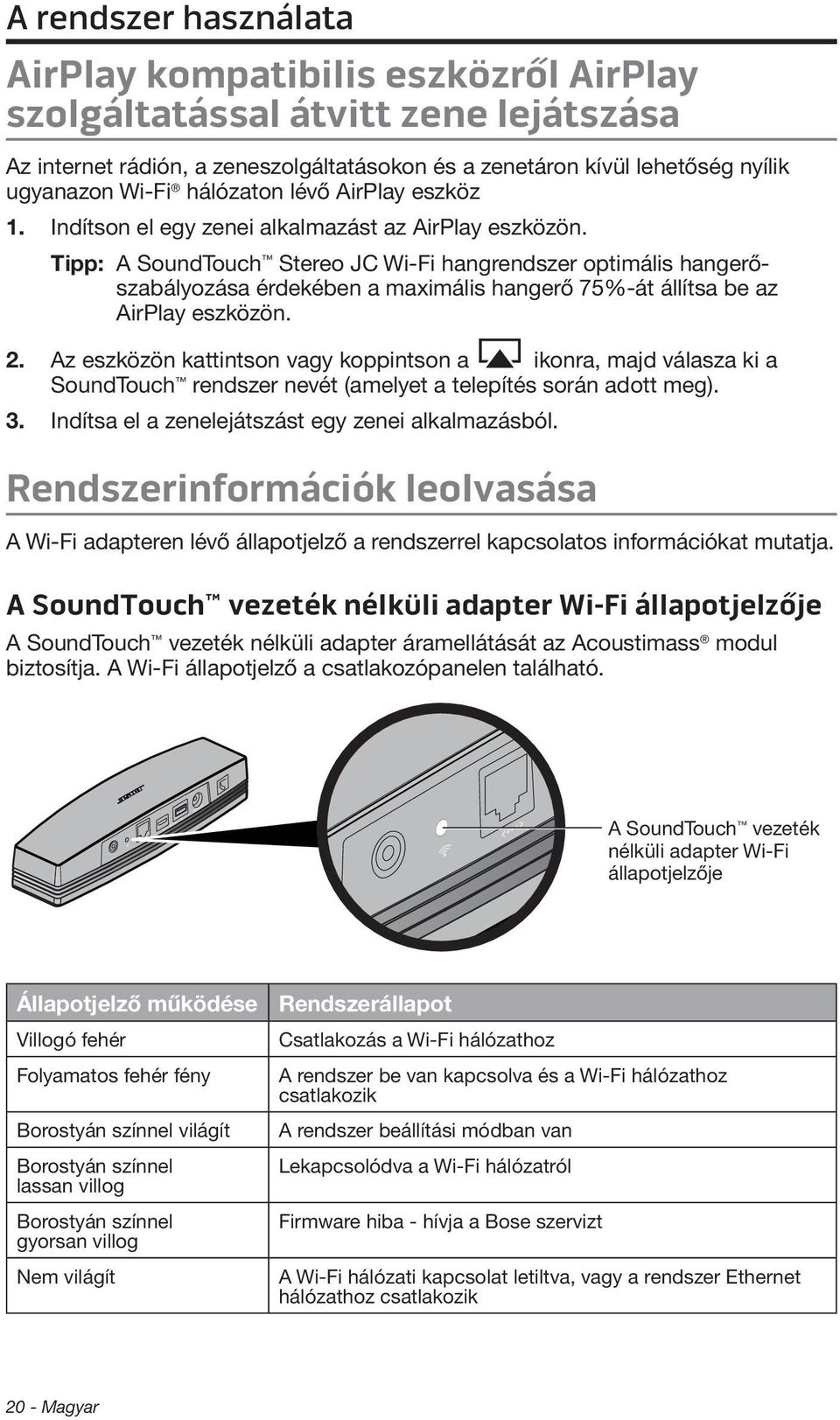 Tipp: A SoundTouch Stereo JC Wi-Fi hangrendszer optimális hangerőszabályozása érdekében a maximális hangerő 75%-át állítsa be az AirPlay eszközön. 2.