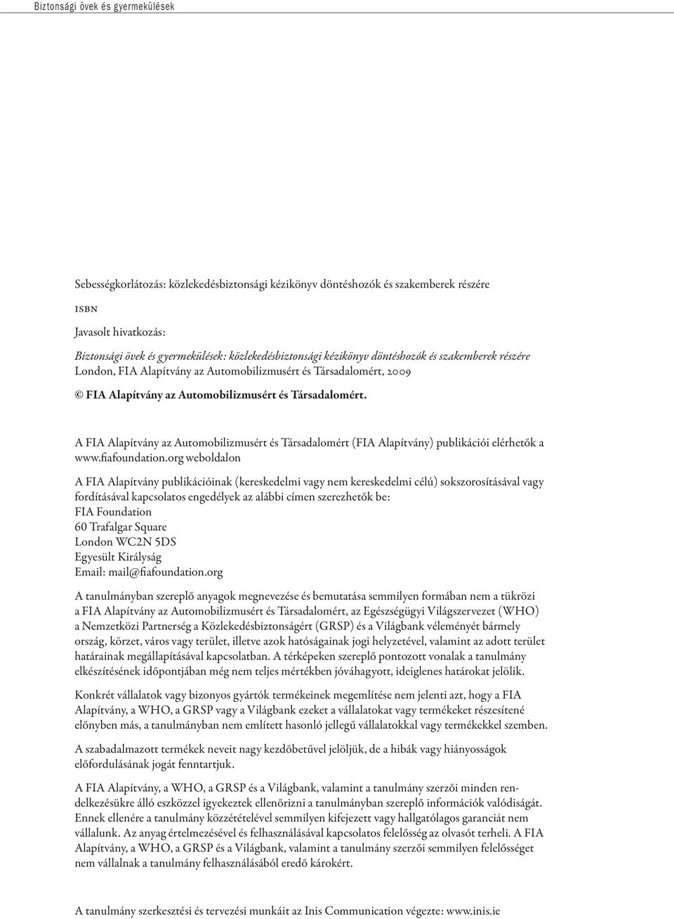 A FIA Alapítvány az Automobilizmusért és Társadalomért (FIA Alapítvány) publikációi elérhetők a www.fiafoundation.