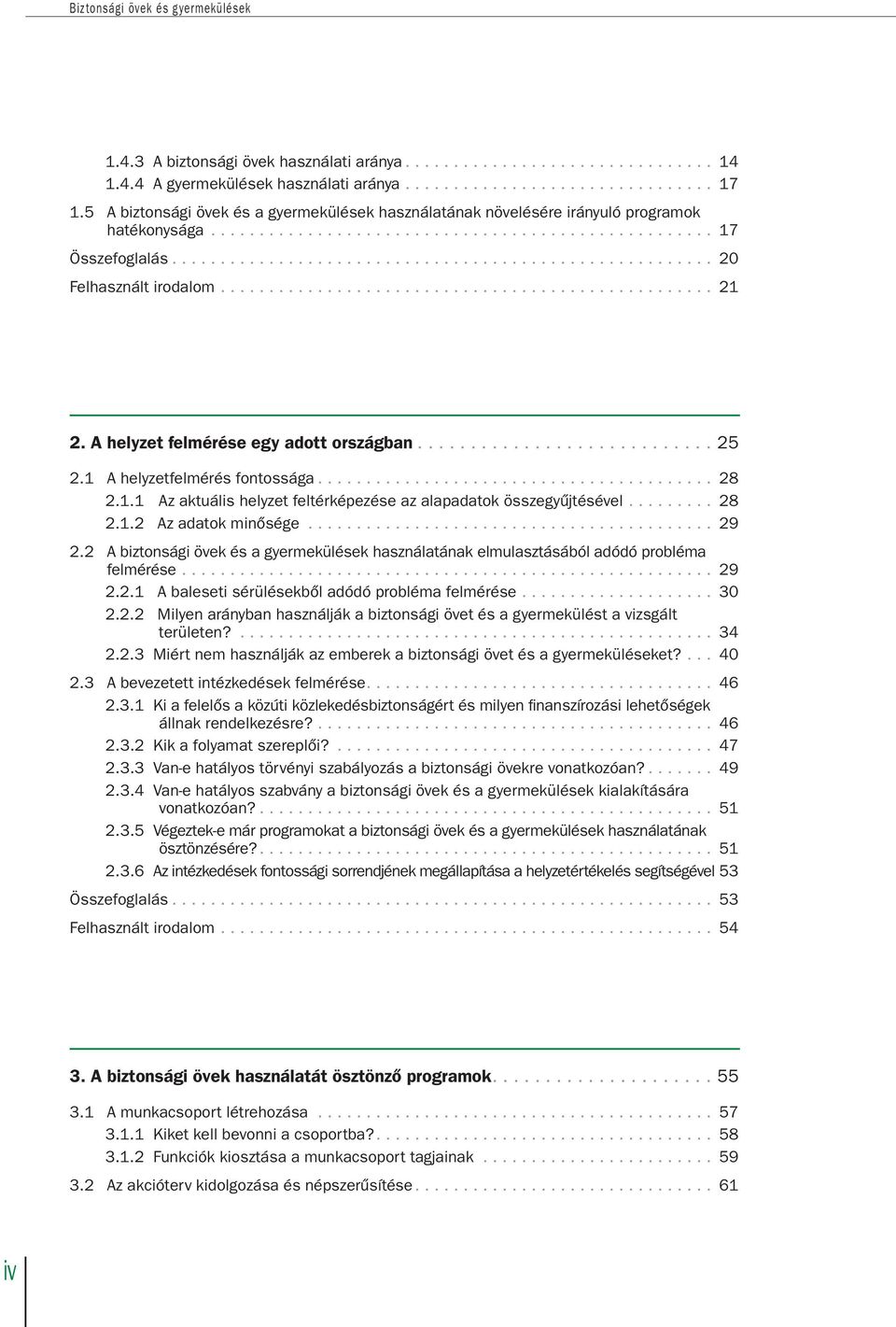 .................................................. 21 2. A helyzet felmérése egy adott országban............................ 25 2.1 A helyzetfelmérés fontossága......................................... 28 2.