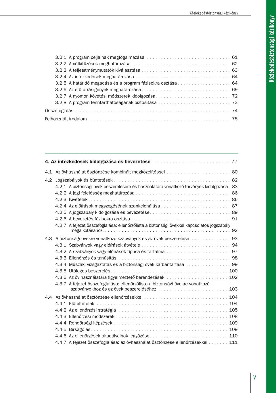 ............................... 69 3.2.7 A nyomon követési módszerek kidolgozása........................... 72 3.2.8 A program fenntarthatóságának biztosítása.......................... 73 Összefoglalás.