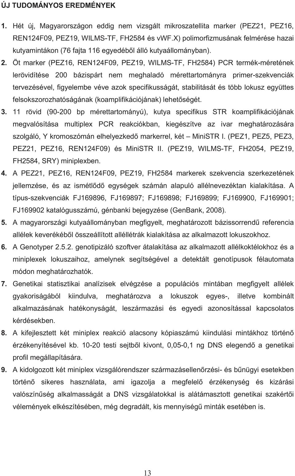 Öt marker (PEZ16, REN124F09, PEZ19, WILMS-TF, FH2584) PCR termék-méretének lerövidítése 200 bázispárt nem meghaladó mérettartományra primer-szekvenciák tervezésével, figyelembe véve azok