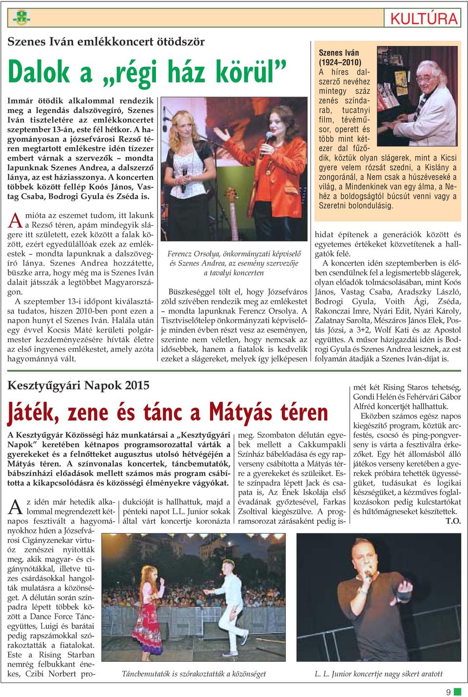 A koncerten többek között fellép Koós János, Vastag Csaba, Bodrogi Gyula és Zséda is.