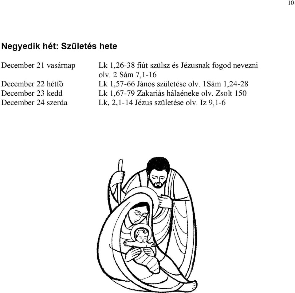 2 Sám 7,1-16 December 22 hétfő Lk 1,57-66 János születése olv.