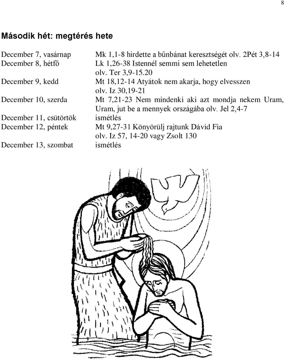 20 December 9, kedd Mt 18,12-14 Atyátok nem akarja, hogy elvesszen olv.