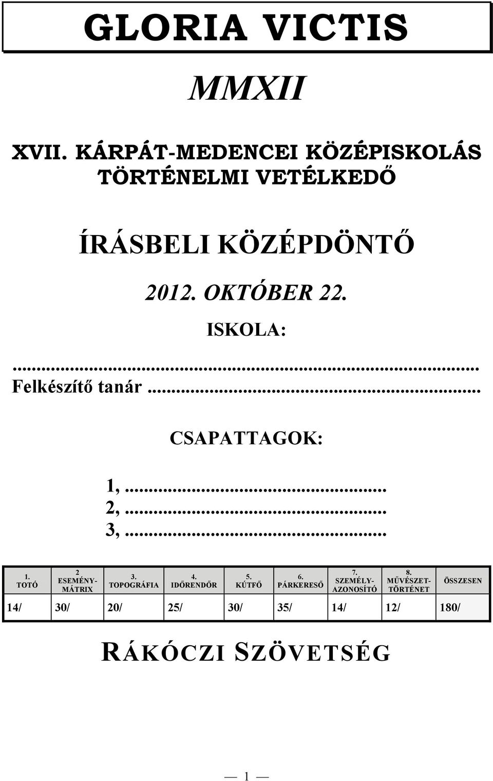 ISKOLA:... Felkészítő tanár... CSAPATTAGOK: 1,... 2,... 3,... 1. TOTÓ 2 ESEMÉNY- MÁTRIX 3.