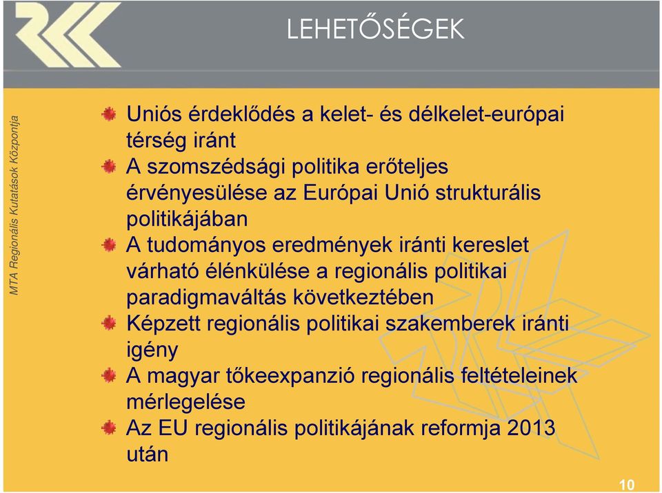 élénkülése a regionális politikai paradigmaváltás következtében Képzett regionális politikai szakemberek