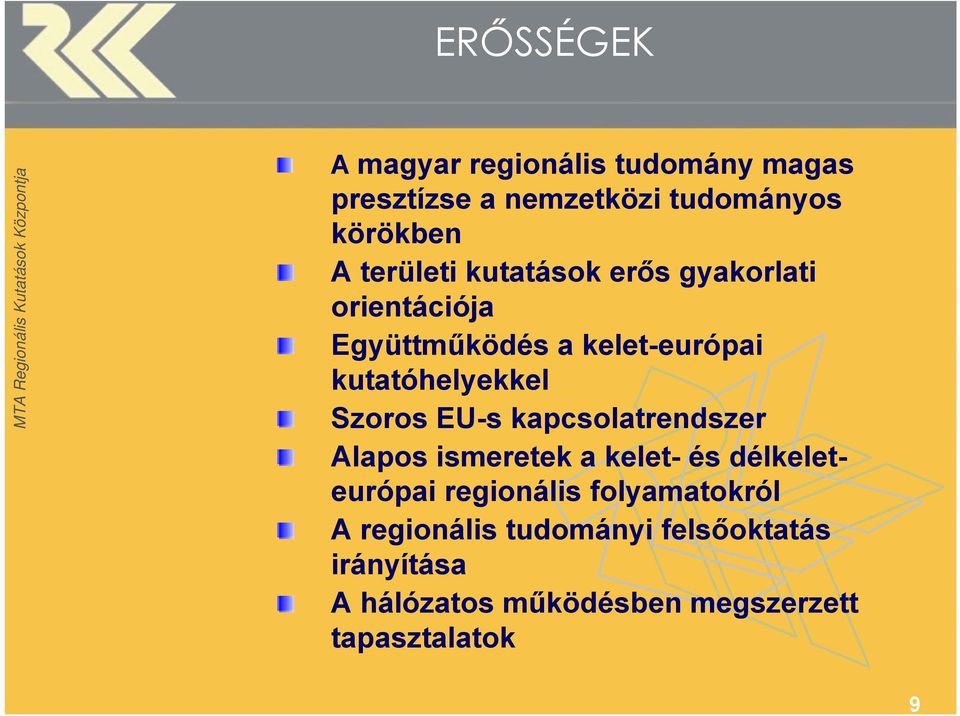 Szoros EU-s kapcsolatrendszer Alapos ismeretek a kelet- és délkeleteurópai regionális