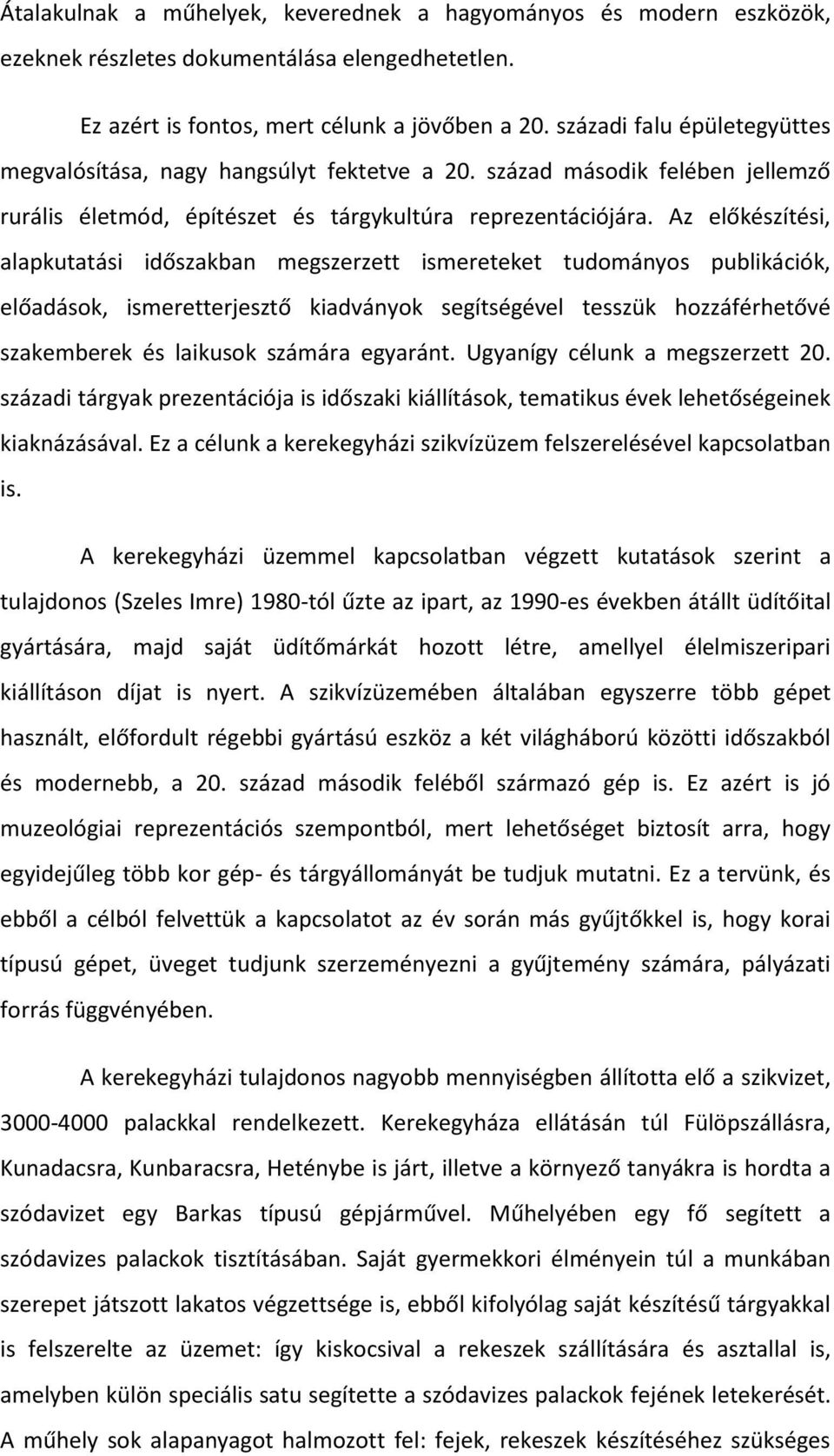 Az előkészítési, alapkutatási időszakban megszerzett ismereteket tudományos publikációk, előadások, ismeretterjesztő kiadványok segítségével tesszük hozzáférhetővé szakemberek és laikusok számára