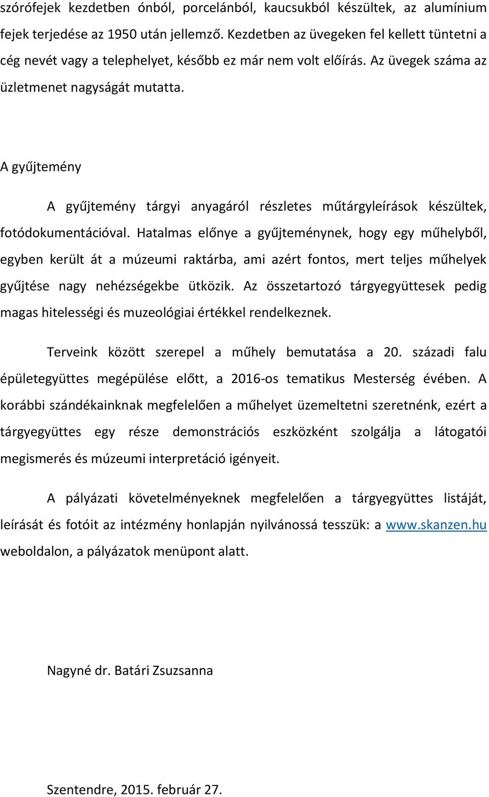 A gyűjtemény A gyűjtemény tárgyi anyagáról részletes műtárgyleírások készültek, fotódokumentációval.