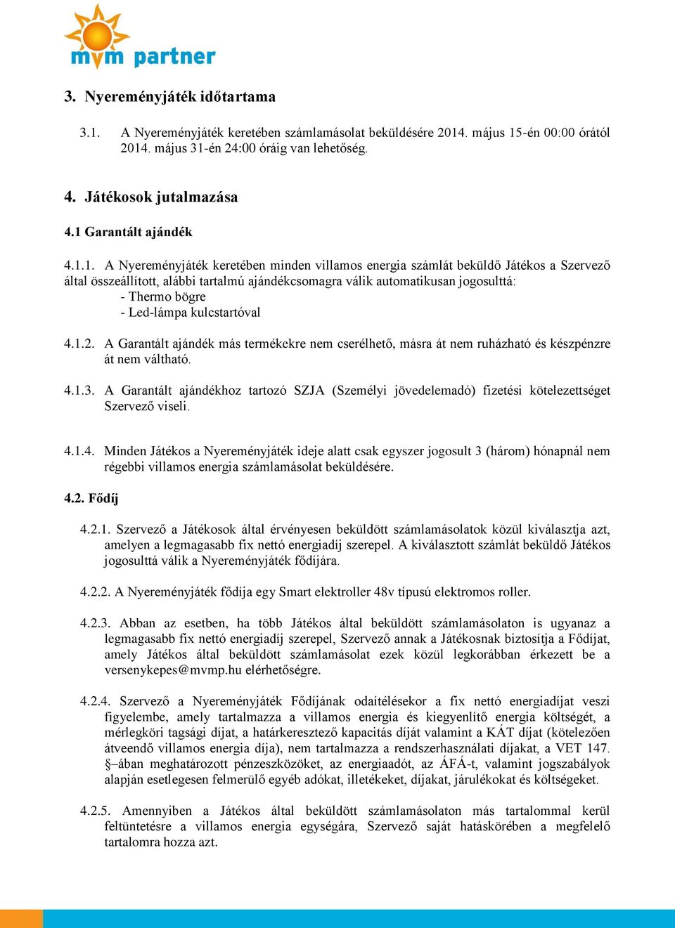 Thermo bögre - Led-lámpa kulcstartóval 4.1.2. A Garantált ajándék más termékekre nem cserélhető, másra át nem ruházható és készpénzre át nem váltható. 4.1.3.