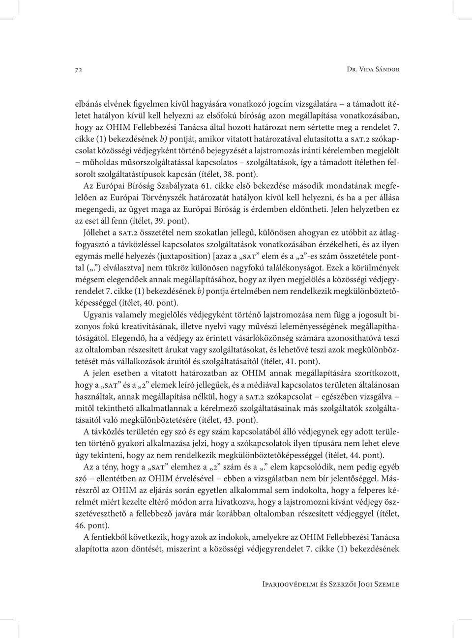 OHIM Fellebbezési Tanácsa által hozott határozat nem sértette meg a rendelet 7. cikke (1) bekezdésének b) pontját, amikor vitatott határozatával elutasította a sat.