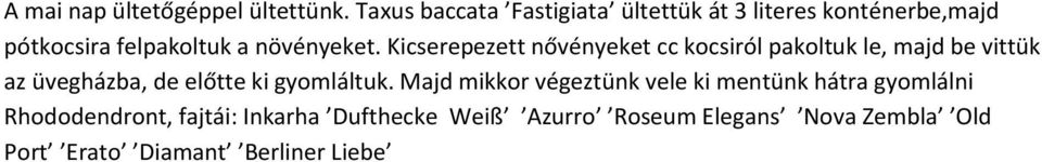 Kicserepezett nővényeket cc kocsiról pakoltuk le, majd be vittük az üvegházba, de előtte ki gyomláltuk.