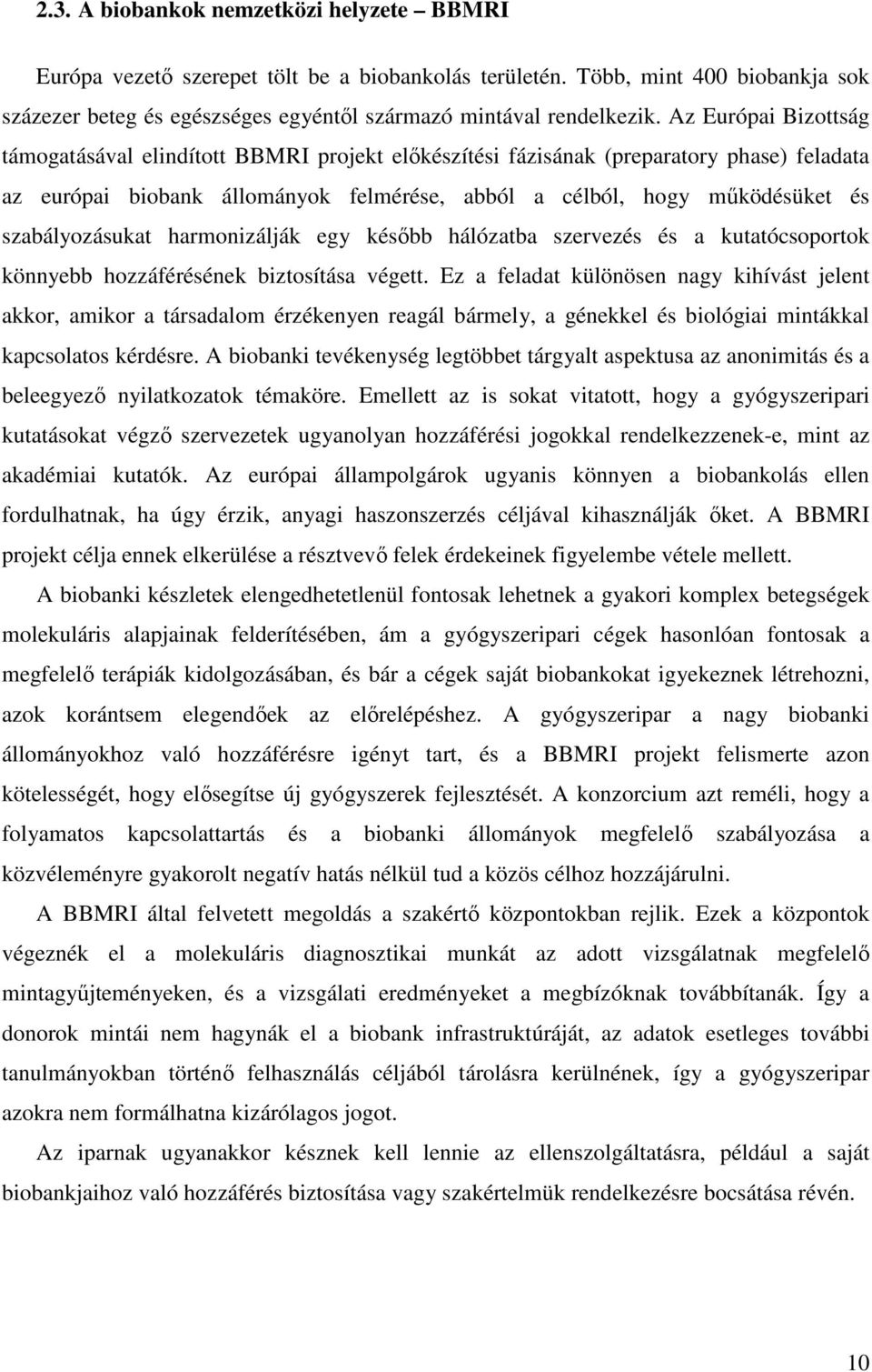 szabályozásukat harmonizálják egy később hálózatba szervezés és a kutatócsoportok könnyebb hozzáférésének biztosítása végett.