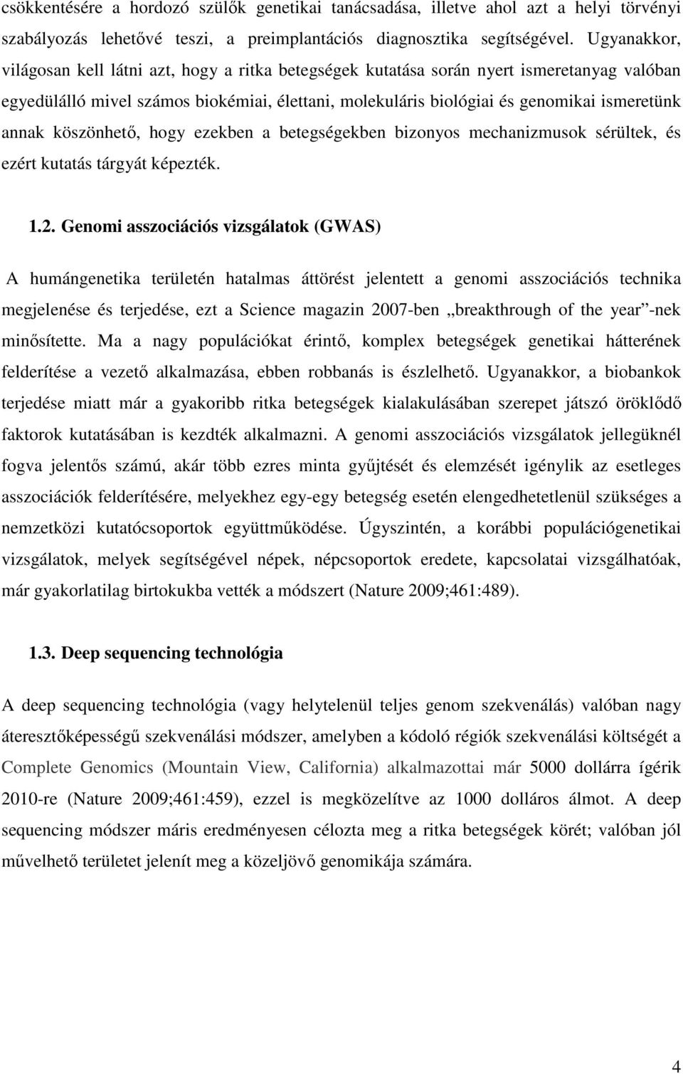 annak köszönhető, hogy ezekben a betegségekben bizonyos mechanizmusok sérültek, és ezért kutatás tárgyát képezték. 1.2.