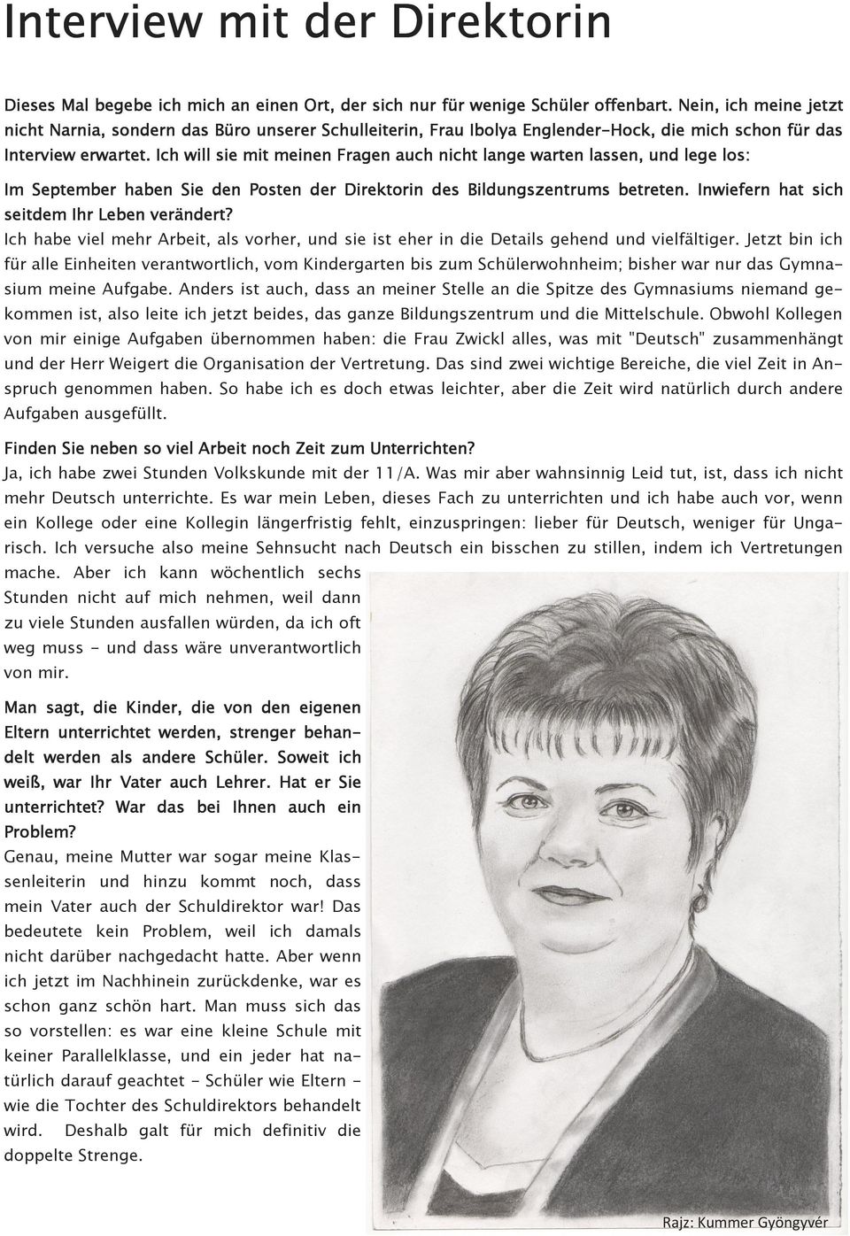 Ich will sie mit meinen Fragen auch nicht lange warten lassen, und lege los: Im September haben Sie den Posten der Direktorin des Bildungszentrums betreten.