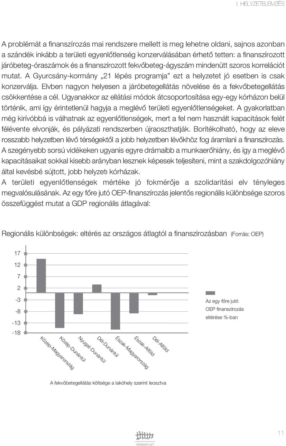 Elvben nagyon helyesen a járóbetegellátás növelése és a fekvôbetegellátás csökkentése a cél.