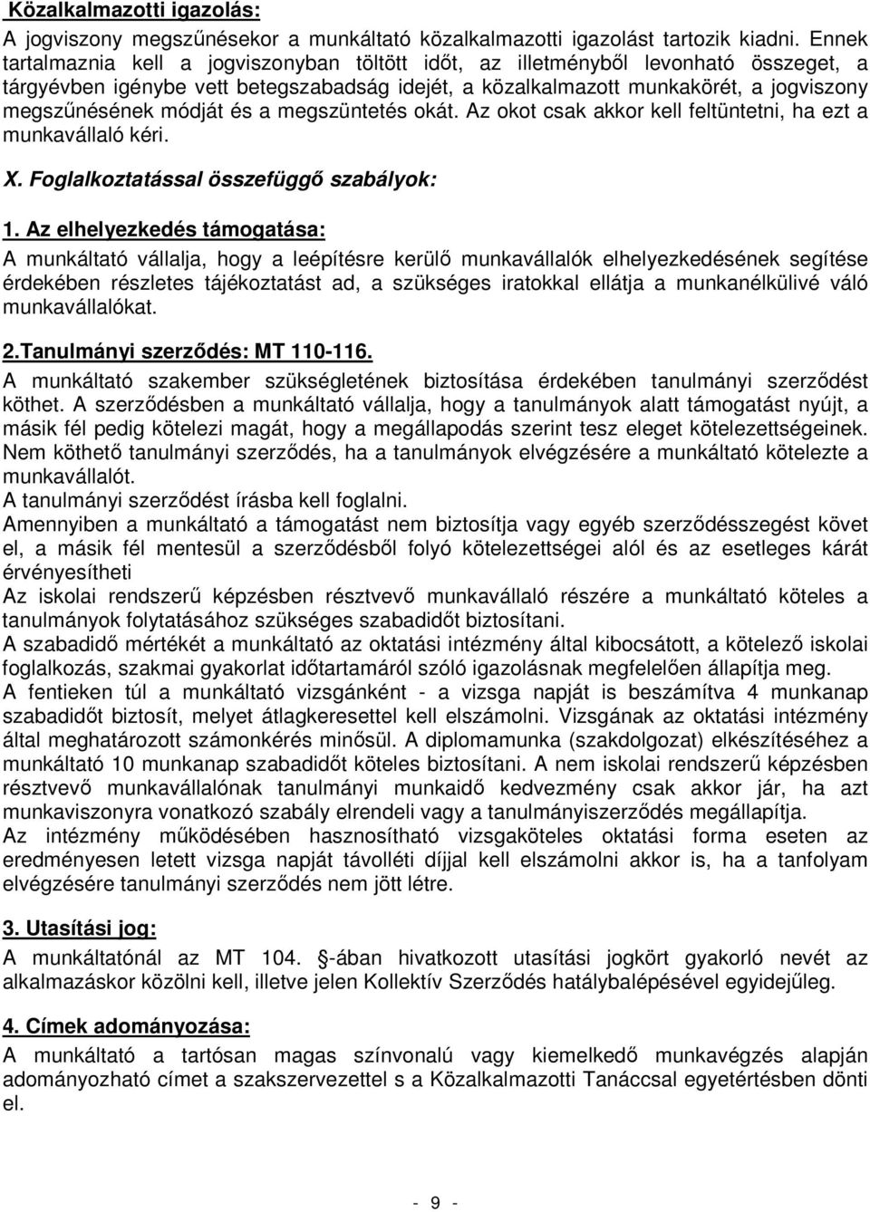 módját és a megszüntetés okát. Az okot csak akkor kell feltüntetni, ha ezt a munkavállaló kéri. X. Foglalkoztatással összefüggı szabályok: 1.