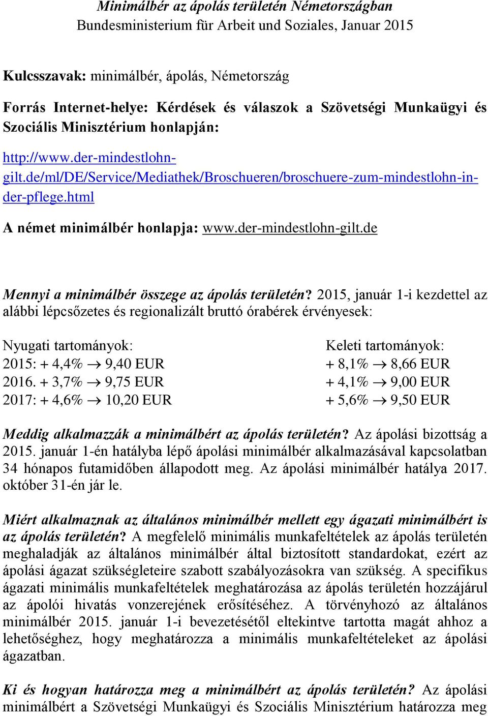 html A német minimálbér honlapja: www.der-mindestlohn-gilt.de Mennyi a minimálbér összege az ápolás területén?