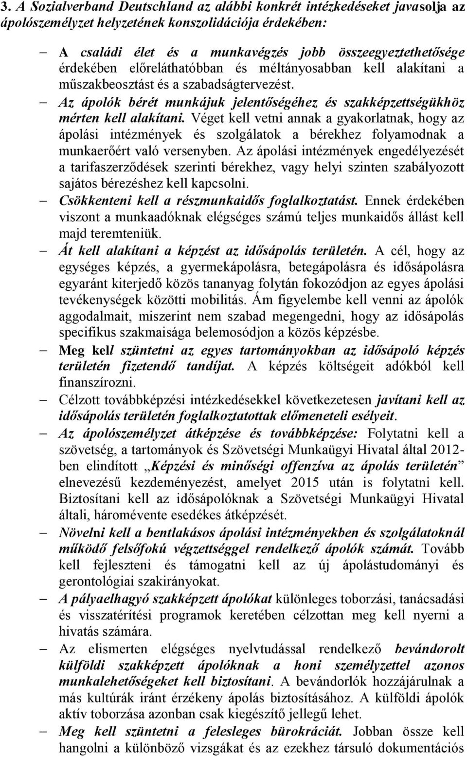 Véget kell vetni annak a gyakorlatnak, hogy az ápolási intézmények és szolgálatok a bérekhez folyamodnak a munkaerőért való versenyben.