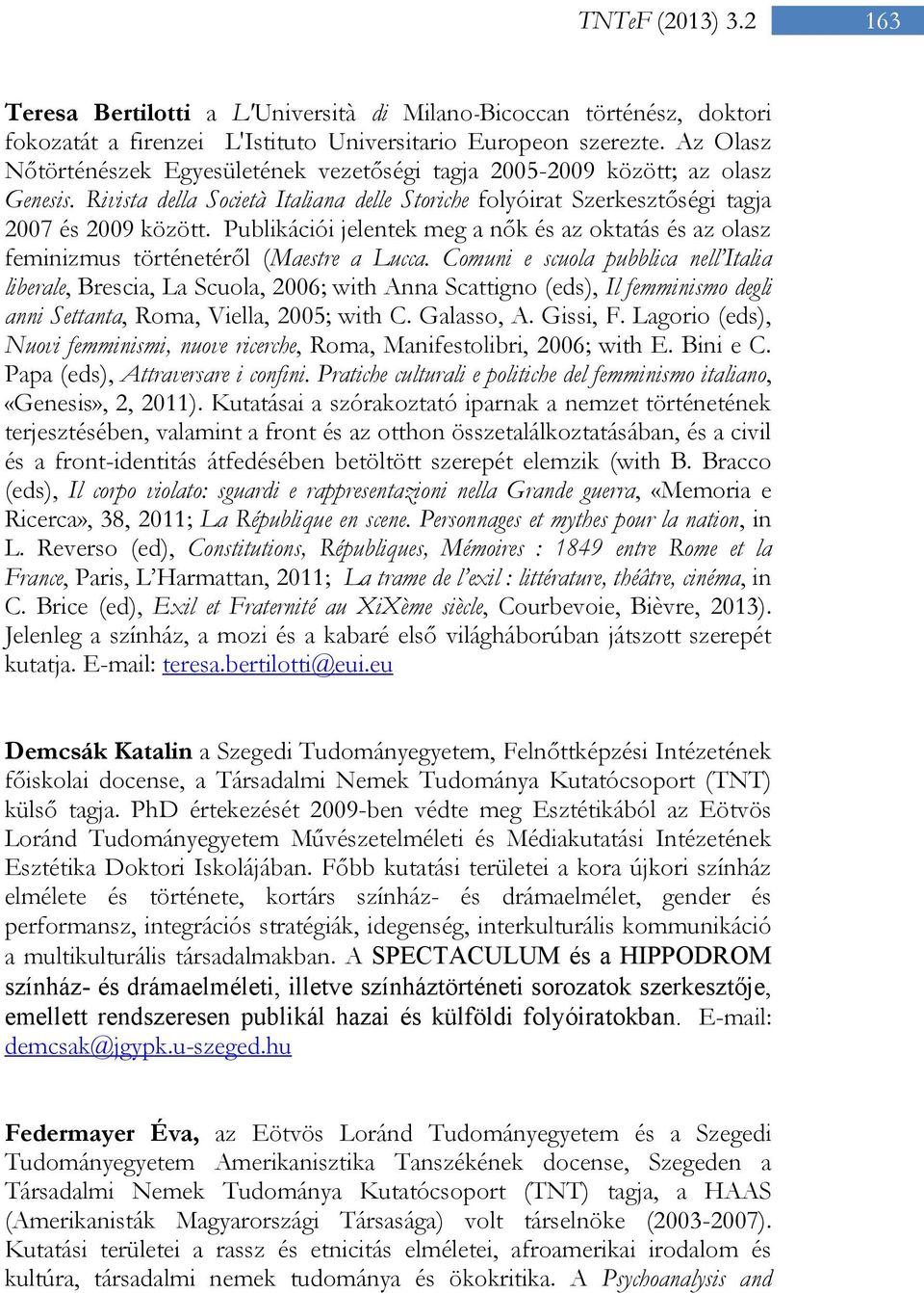 Publikációi jelentek meg a nők és az oktatás és az olasz feminizmus történetéről (Maestre a Lucca.