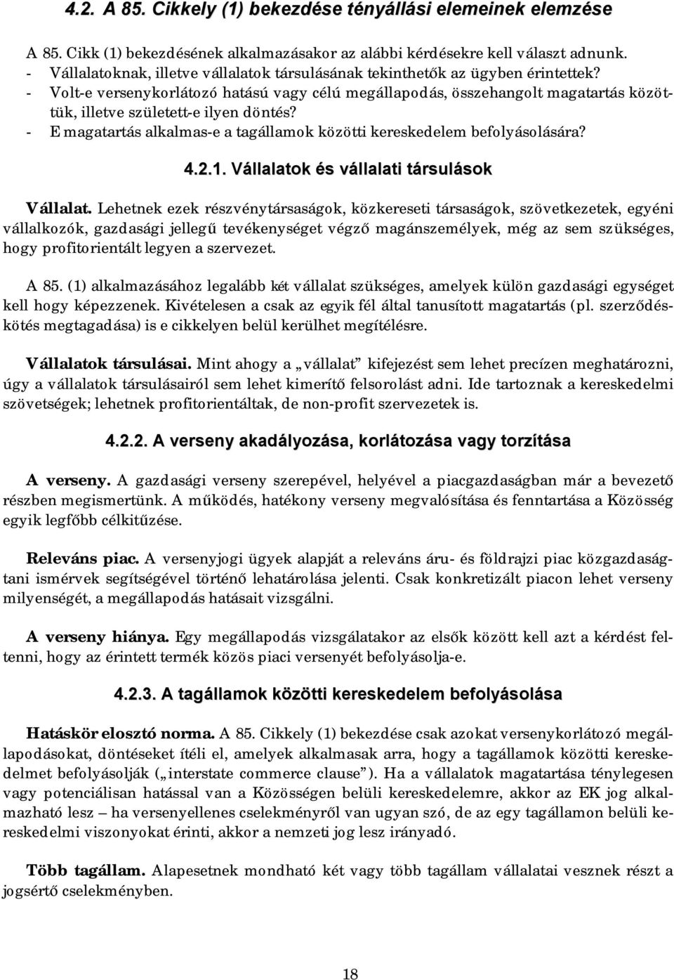 - Volt-e versenykorlátozó hatású vagy célú megállapodás, összehangolt magatartás közöttük, illetve született-e ilyen döntés?