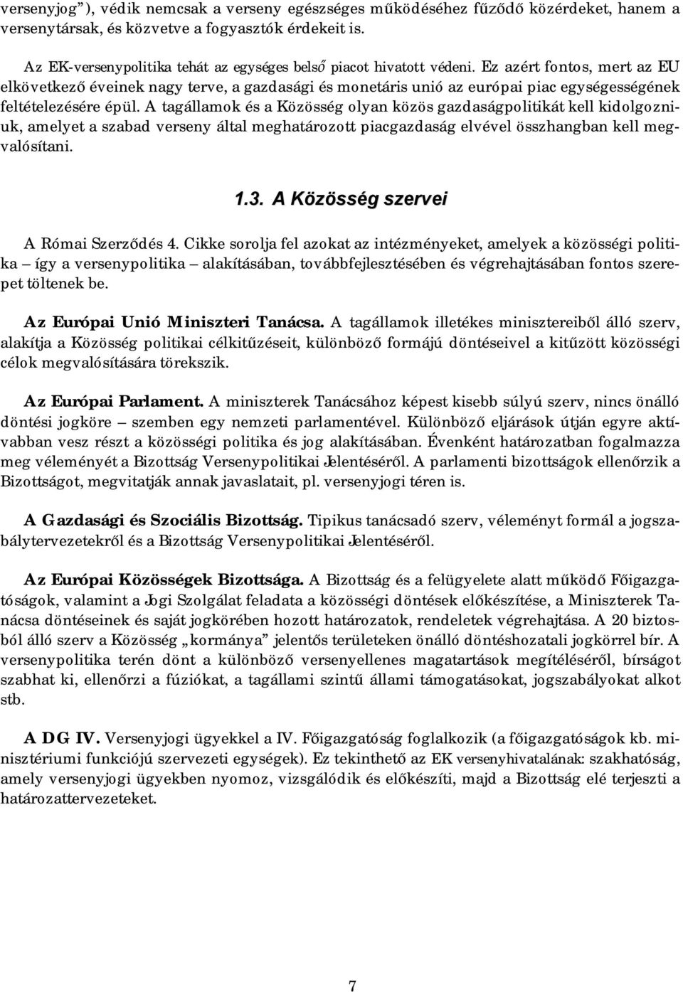 Ez azért fontos, mert az EU elkövetkez éveinek nagy terve, a gazdasági és monetáris unió az európai piac egységességének feltételezésére épül.