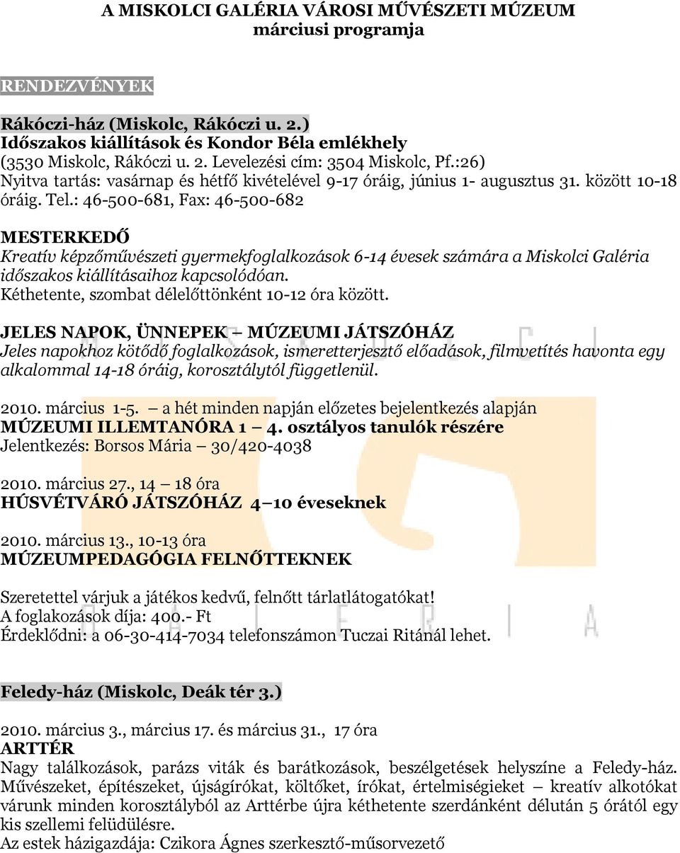 : 46-500-681, Fax: 46-500-682 MESTERKEDŐ Kreatív képzőművészeti gyermekfoglalkozások 6-14 évesek számára a Miskolci Galéria időszakos kiállításaihoz kapcsolódóan.