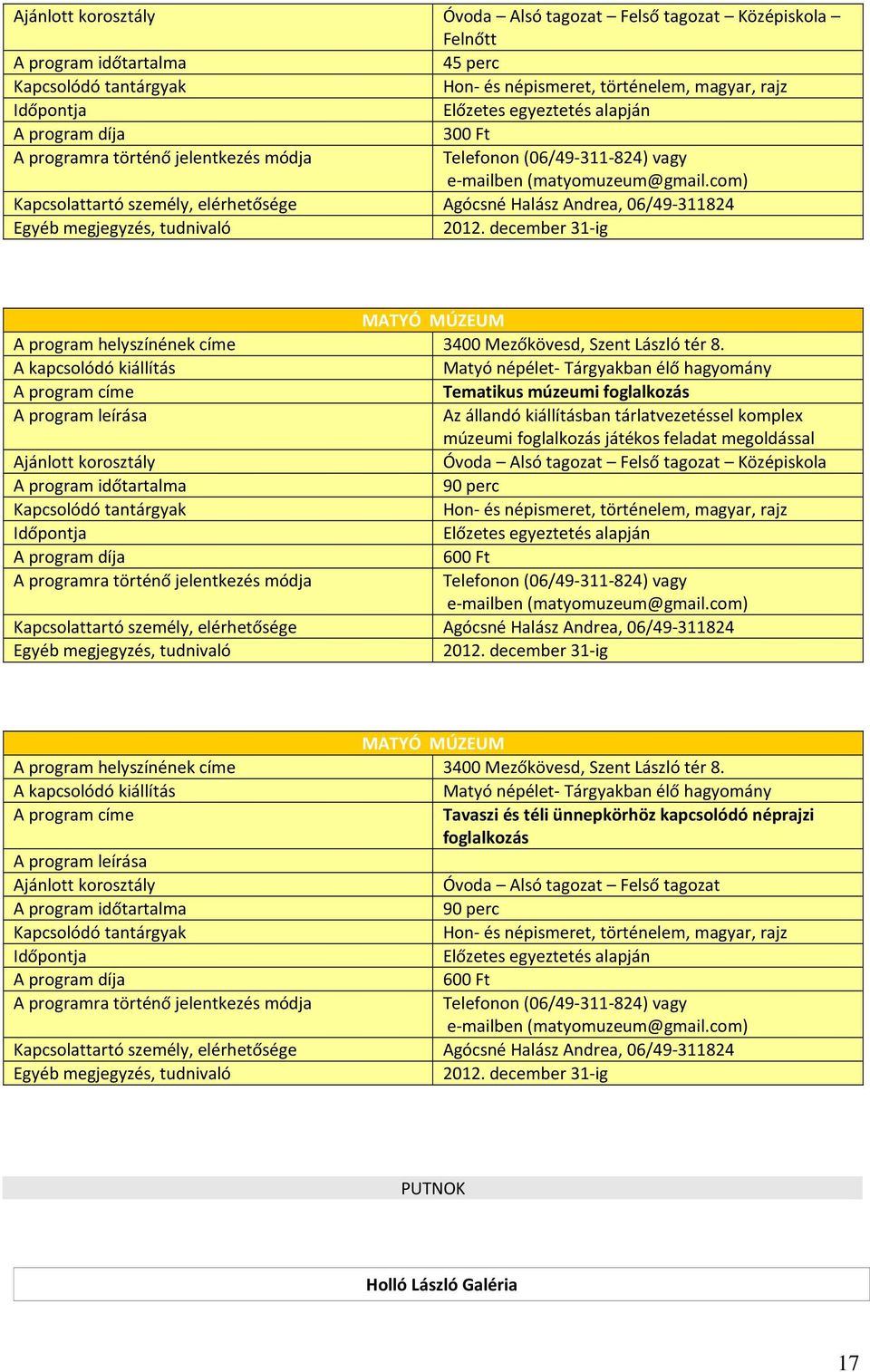 december 31-ig MATYÓ MÚZEUM A program helyszínének címe 3400 Mezőkövesd, Szent László tér 8.