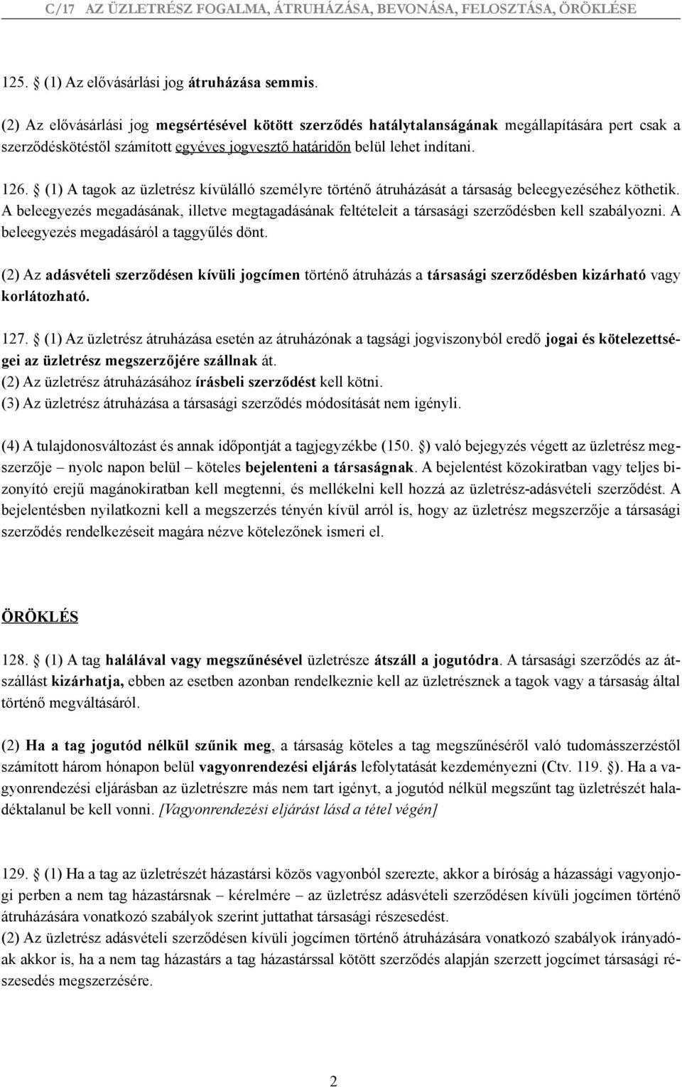 (1) A tagok az üzletrész kívülálló személyre történő átruházását a társaság beleegyezéséhez köthetik.