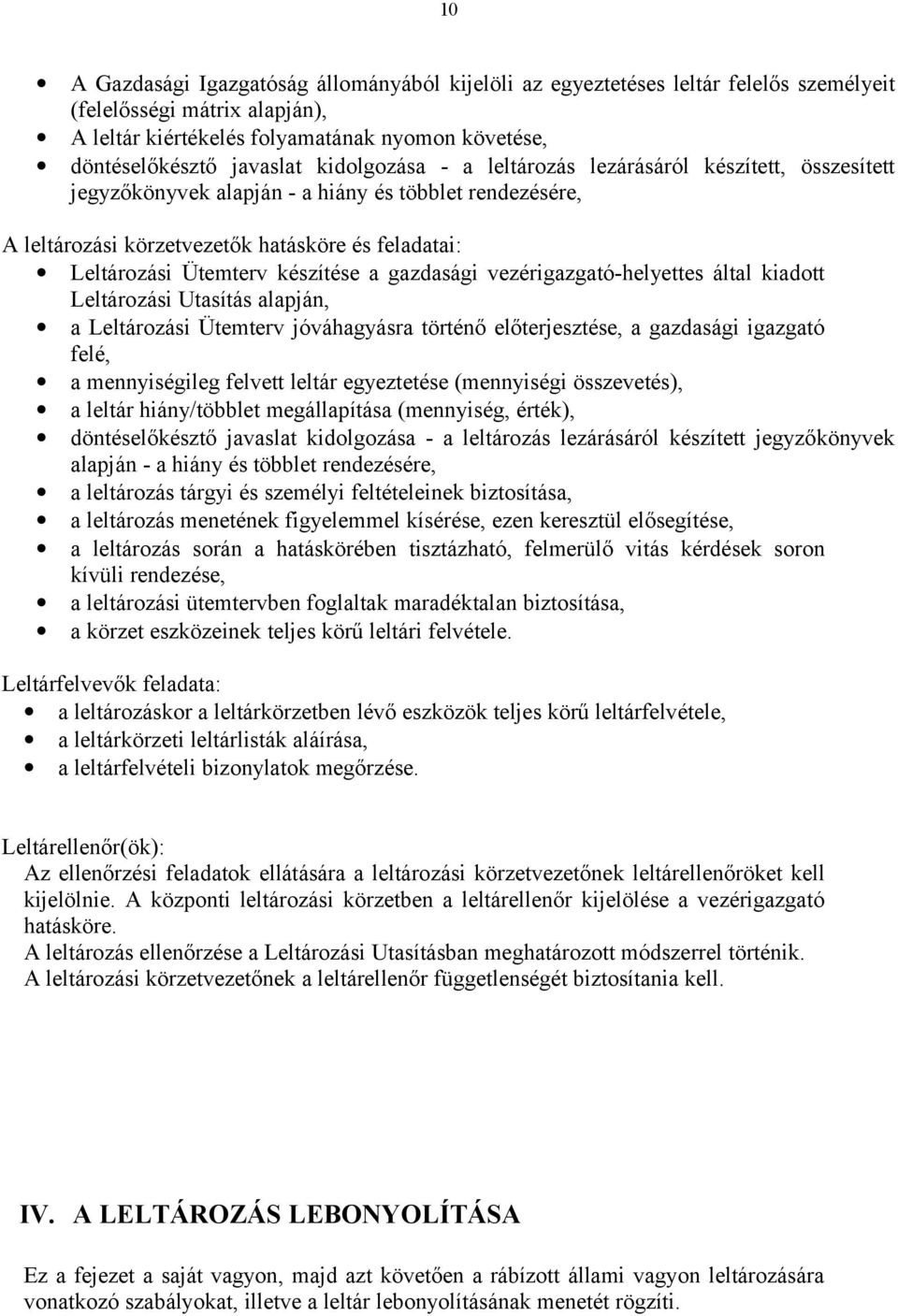 készítése a gazdasági vezérigazgató-helyettes által kiadott Leltározási Utasítás alapján, a Leltározási Ütemterv jóváhagyásra történő előterjesztése, a gazdasági igazgató felé, a mennyiségileg