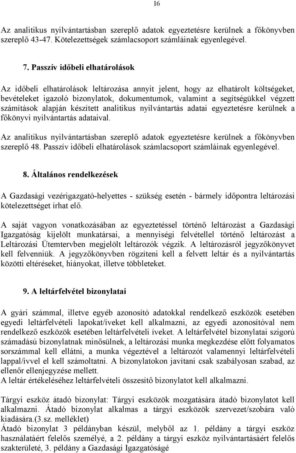 számítások alapján készített analitikus nyilvántartás adatai egyeztetésre kerülnek a főkönyvi nyilvántartás adataival.