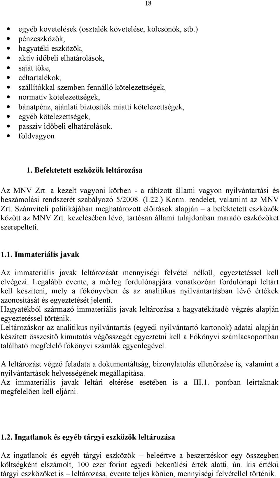 miatti kötelezettségek, egyéb kötelezettségek, passzív időbeli elhatárolások. földvagyon 1. Befektetett eszközök leltározása Az MNV Zrt.