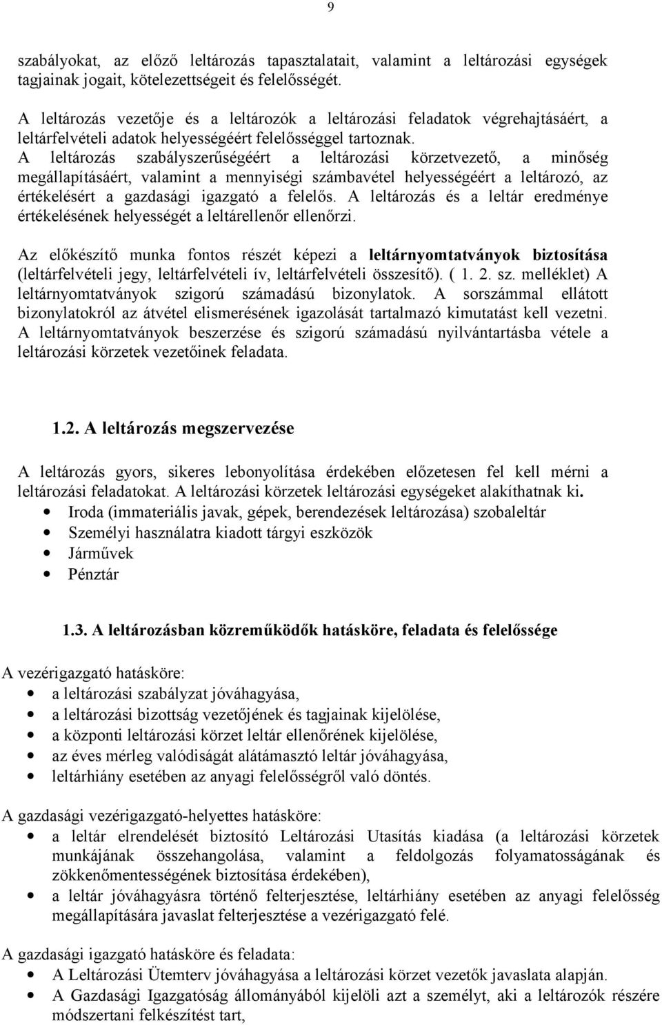 A leltározás szabályszerűségéért a leltározási körzetvezető, a minőség megállapításáért, valamint a mennyiségi számbavétel helyességéért a leltározó, az értékelésért a gazdasági igazgató a felelős.