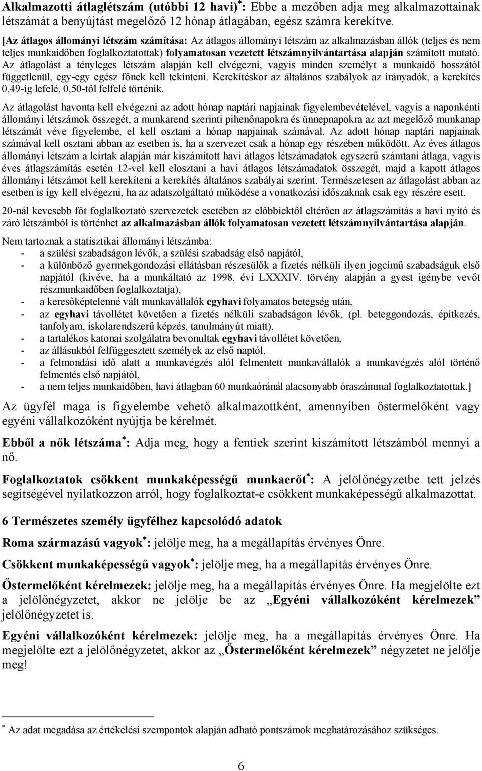 számított mutató. Az átlagolást a tényleges létszám alapján kell elvégezni, vagyis minden személyt a munkaidő hosszától függetlenül, egy-egy egész főnek kell tekinteni.