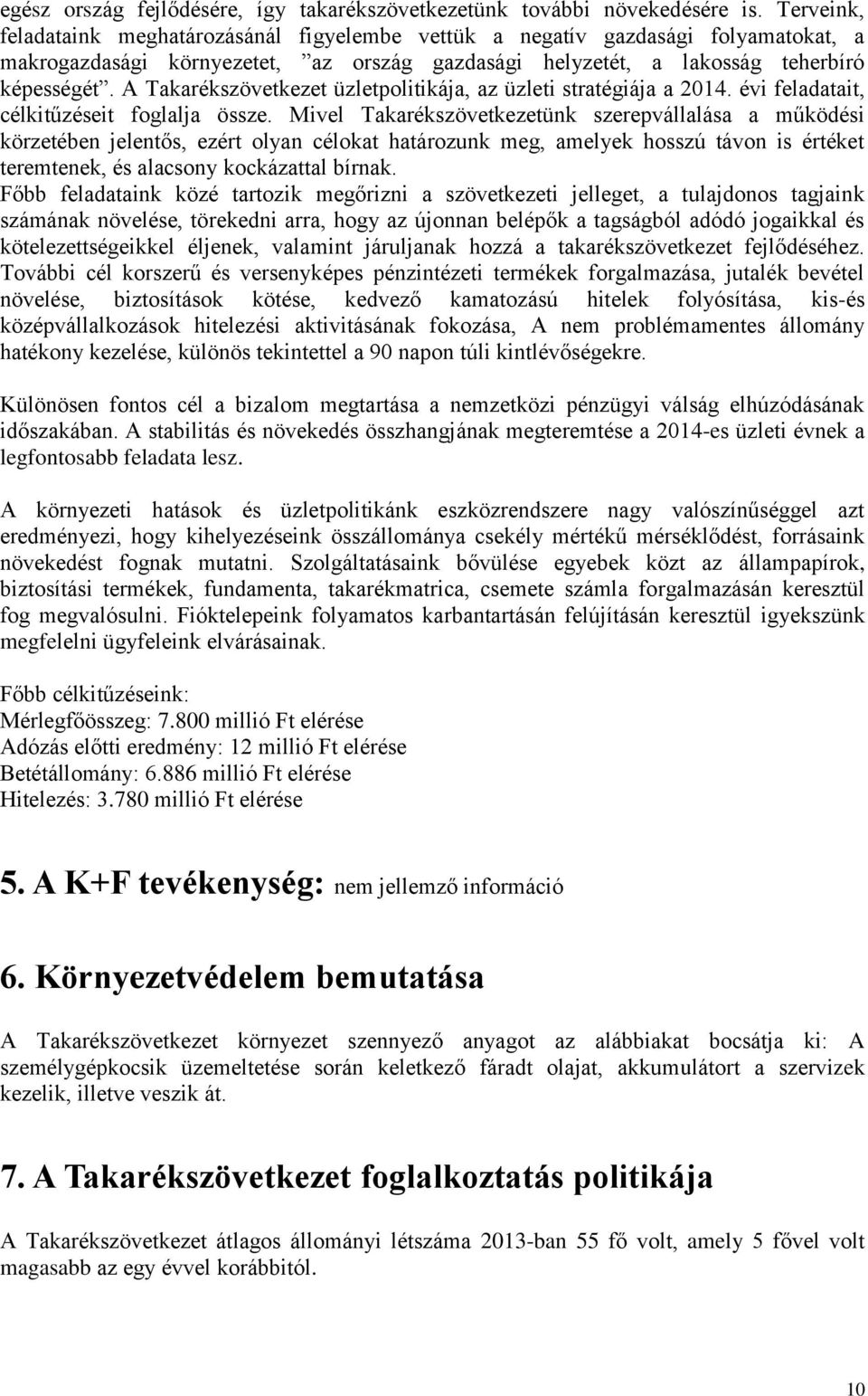 A Takarékszövetkezet üzletpolitikája, az üzleti stratégiája a 2014. évi feladatait, célkitűzéseit foglalja össze.